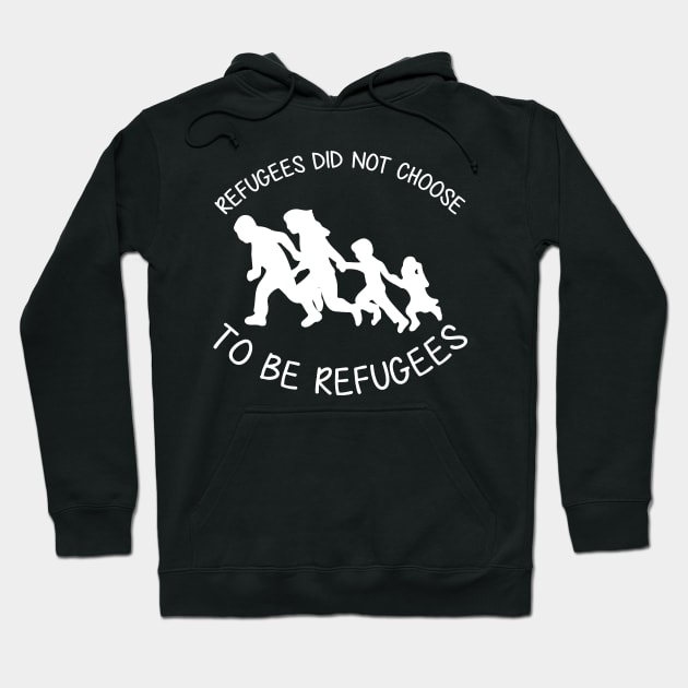 'Refugees Did Not Choose' Refugee Care Shirt Hoodie by ourwackyhome